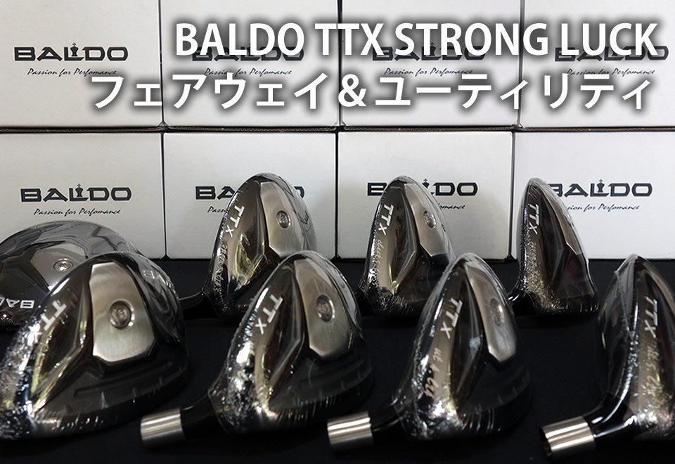 BALDO TTX 大好評 バルダー増殖中 FW&UTも発売